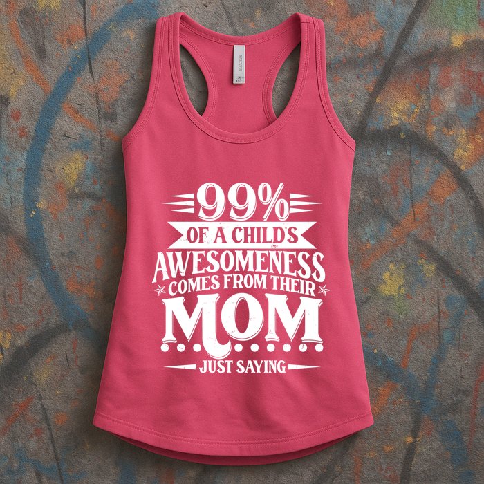 Funny Mothers Day 99 Percent Of A Childs Awesomeness Comes From Their Mom Womens Tank Top