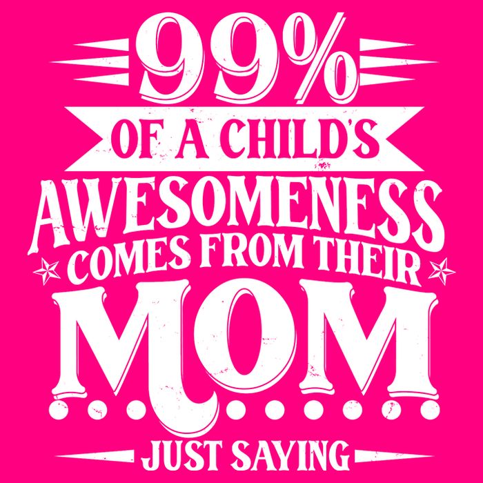 Funny Mothers Day 99 Percent Of A Childs Awesomeness Comes From Their Mom Womens Tank Top