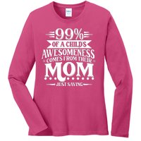 Funny Mothers Day 99 Percent Of A Childs Awesomeness Comes From Their Mom Ladies Long Sleeve Shirt