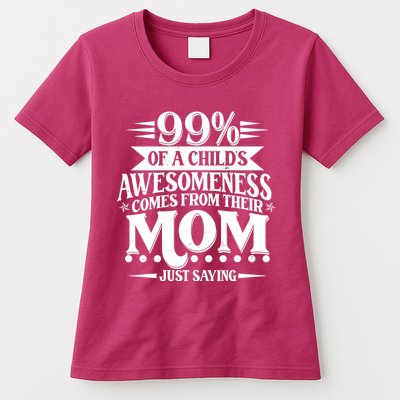 Funny Mothers Day 99 Percent Of A Childs Awesomeness Comes From Their Mom Womens T-Shirt