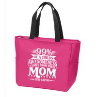 Funny Mothers Day 99 Percent Of A Childs Awesomeness Comes From Their Mom Zip Tote Bag