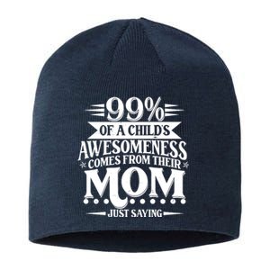 Funny Mothers Day 99 Percent Of A Childs Awesomeness Comes From Their Mom Sustainable Beanie