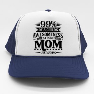 Funny Mothers Day 99 Percent Of A Childs Awesomeness Comes From Their Mom Trucker Hat