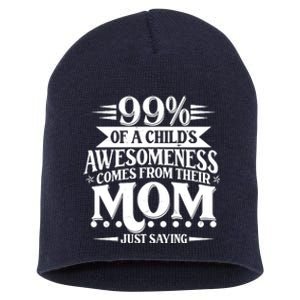 Funny Mothers Day 99 Percent Of A Childs Awesomeness Comes From Their Mom Short Acrylic Beanie