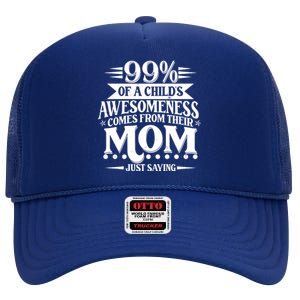 Funny Mothers Day 99 Percent Of A Childs Awesomeness Comes From Their Mom High Crown Mesh Back Trucker Hat