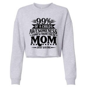 Funny Mothers Day 99 Percent Of A Childs Awesomeness Comes From Their Mom Cropped Pullover Crew