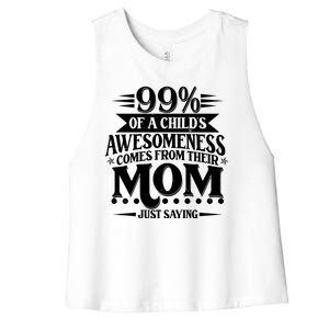 Funny Mothers Day 99 Percent Of A Childs Awesomeness Comes From Their Mom Women's Racerback Cropped Tank