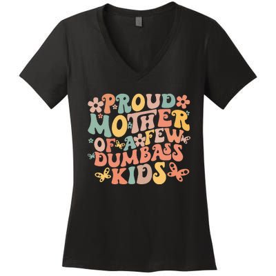 Funny MotherS Day Quote Proud Mother Of A Few Dumbass Women's V-Neck T-Shirt