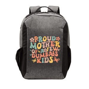 Funny MotherS Day Quote Proud Mother Of A Few Dumbass Vector Backpack