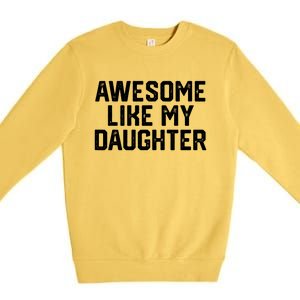 Funny Mom & Dad Gift From Daughter Awesome Like My Daughters Premium Crewneck Sweatshirt