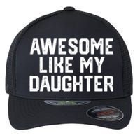 Funny Mom & Dad Gift From Daughter Awesome Like My Daughters Flexfit Unipanel Trucker Cap