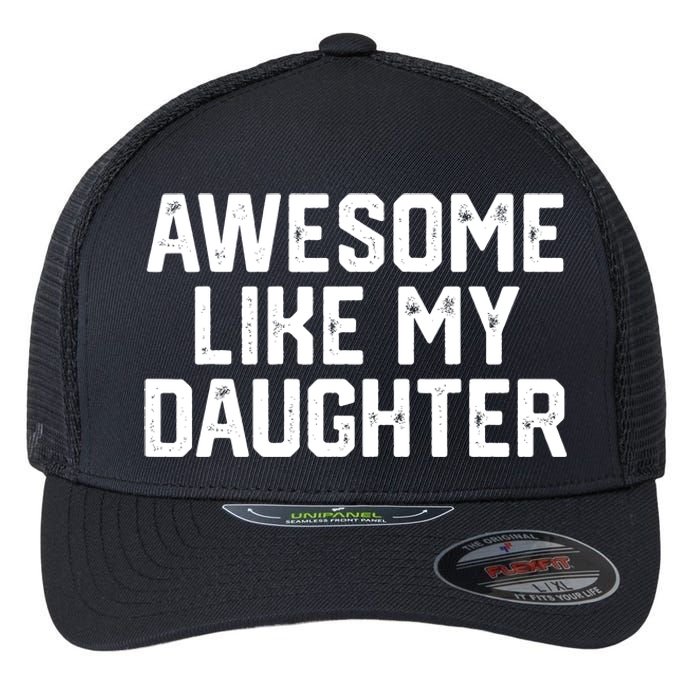 Funny Mom & Dad Gift From Daughter Awesome Like My Daughters Flexfit Unipanel Trucker Cap