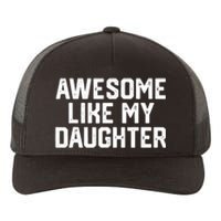 Funny Mom & Dad Gift From Daughter Awesome Like My Daughters Yupoong Adult 5-Panel Trucker Hat