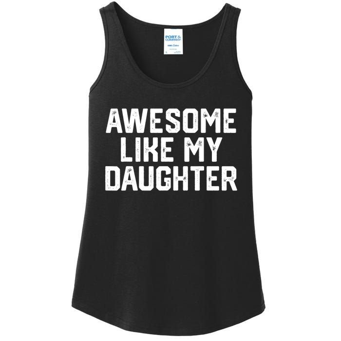 Funny Mom & Dad Gift From Daughter Awesome Like My Daughters Ladies Essential Tank