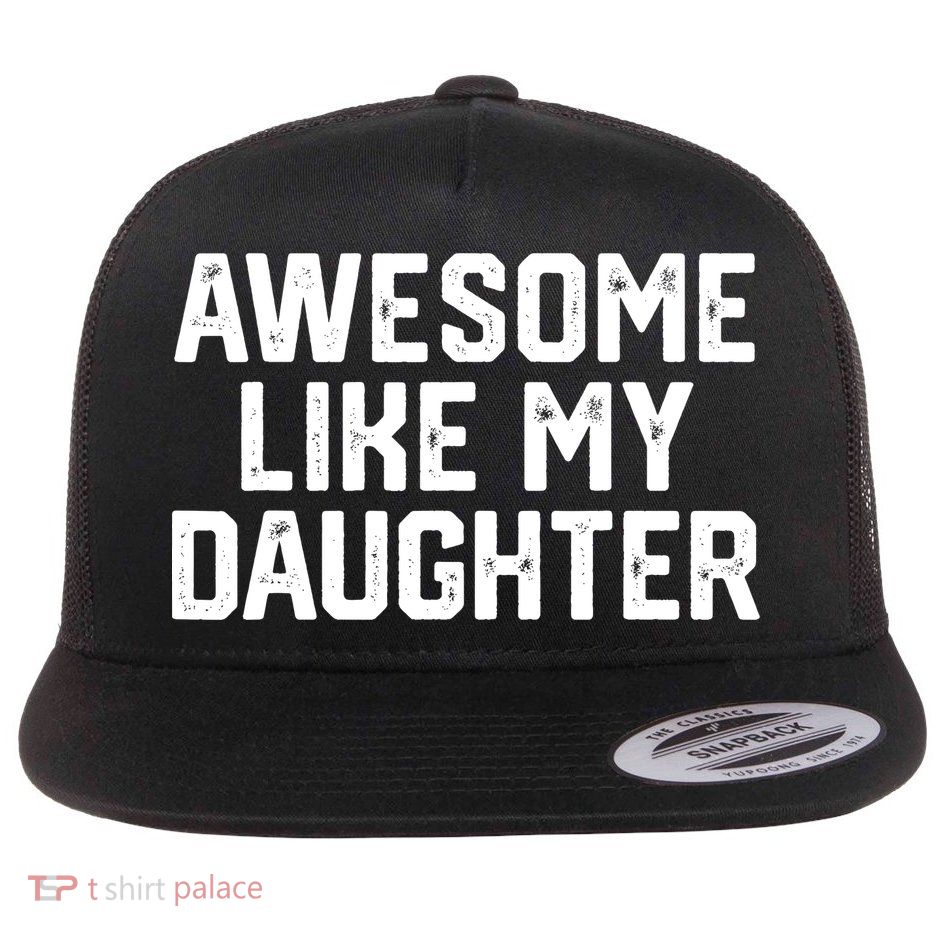 Funny Mom & Dad Gift From Daughter Awesome Like My Daughters Flatbill Hat