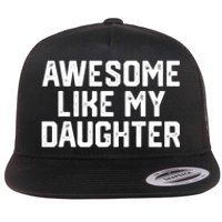 Funny Mom & Dad Gift From Daughter Awesome Like My Daughters Flat Bill Trucker Hat