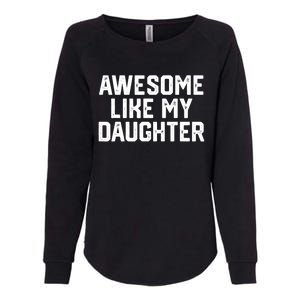 Funny Mom & Dad Gift From Daughter Awesome Like My Daughters Womens California Wash Sweatshirt