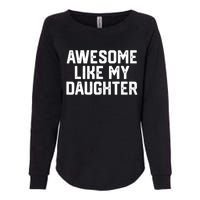 Funny Mom & Dad Gift From Daughter Awesome Like My Daughters Womens California Wash Sweatshirt