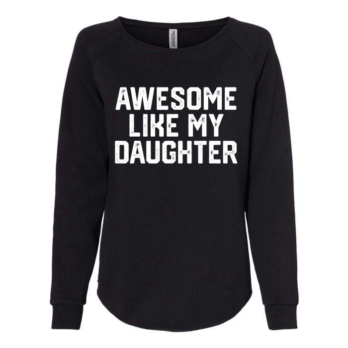 Funny Mom & Dad Gift From Daughter Awesome Like My Daughters Womens California Wash Sweatshirt