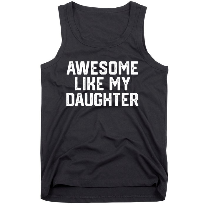 Funny Mom & Dad Gift From Daughter Awesome Like My Daughters Tank Top