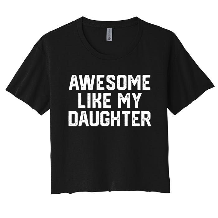 Funny Mom & Dad Gift From Daughter Awesome Like My Daughters Women's Crop Top Tee