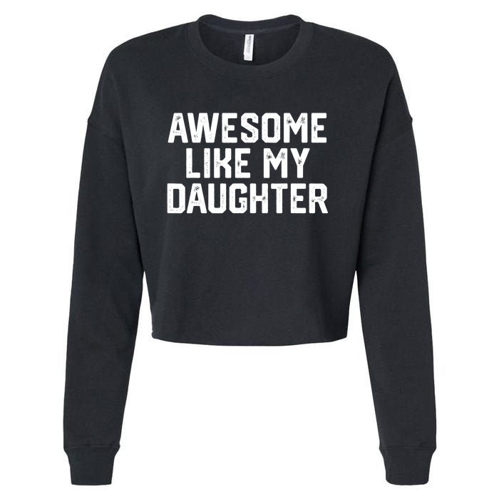 Funny Mom & Dad Gift From Daughter Awesome Like My Daughters Cropped Pullover Crew