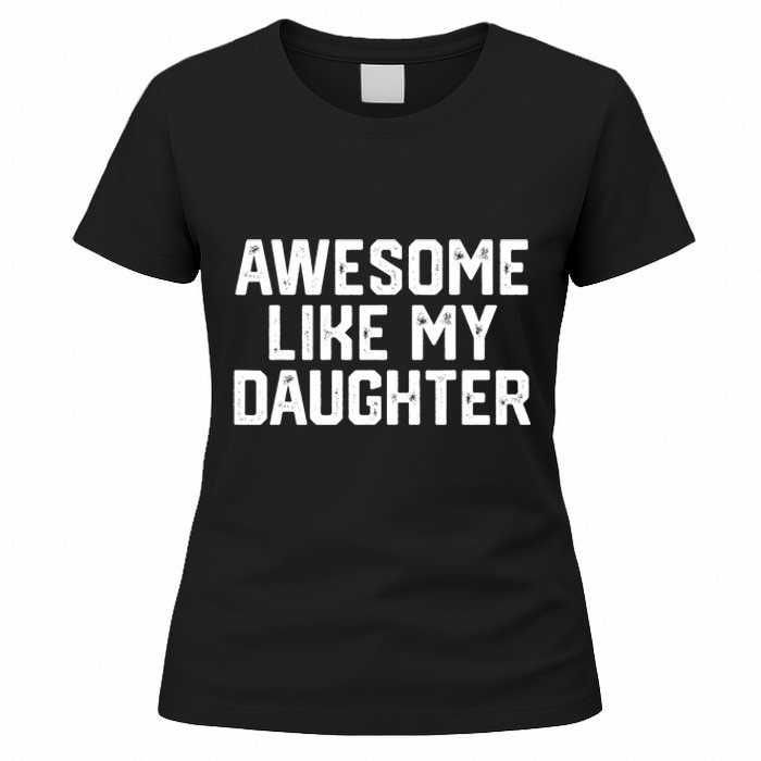 Funny Mom & Dad Gift From Daughter Awesome Like My Daughters Women's T-Shirt