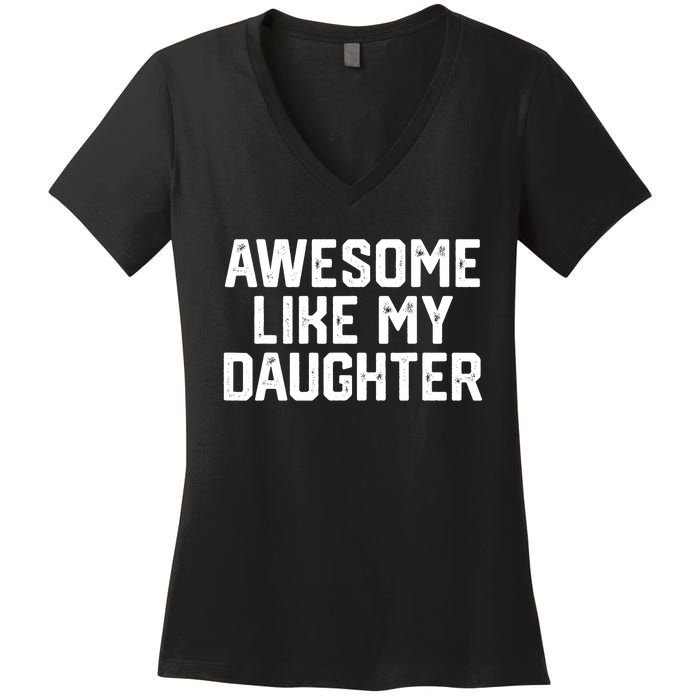 Funny Mom & Dad Gift From Daughter Awesome Like My Daughters Women's V-Neck T-Shirt