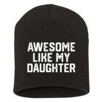 Funny Mom & Dad Gift From Daughter Awesome Like My Daughters Short Acrylic Beanie