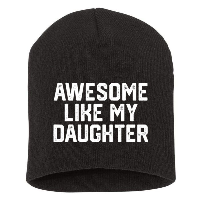 Funny Mom & Dad Gift From Daughter Awesome Like My Daughters Short Acrylic Beanie