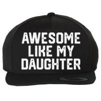 Funny Mom & Dad Gift From Daughter Awesome Like My Daughters Wool Snapback Cap