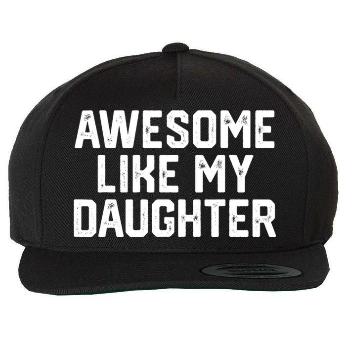 Funny Mom & Dad Gift From Daughter Awesome Like My Daughters Wool Snapback Cap