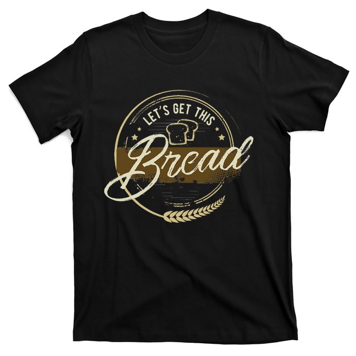 Funny Meme Design Lets Get This Bread Gift Design T-Shirt