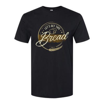 Funny Meme Design Lets Get This Bread Gift Design Softstyle CVC T-Shirt