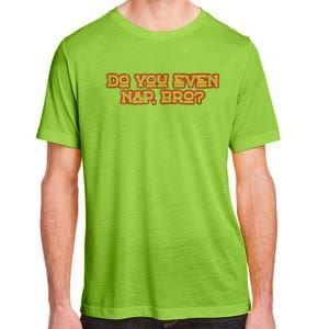 Funny Meme Do You Even Nap Bro Sarcastic Fitness Adult ChromaSoft Performance T-Shirt