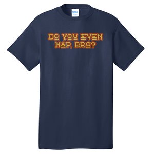 Funny Meme Do You Even Nap Bro Sarcastic Fitness Tall T-Shirt