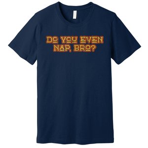 Funny Meme Do You Even Nap Bro Sarcastic Fitness Premium T-Shirt