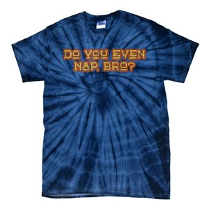 Funny Meme Do You Even Nap Bro Sarcastic Fitness Tie-Dye T-Shirt