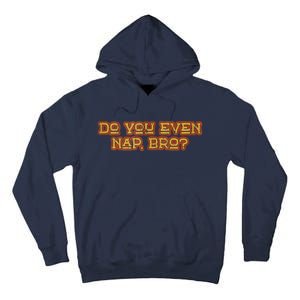 Funny Meme Do You Even Nap Bro Sarcastic Fitness Tall Hoodie