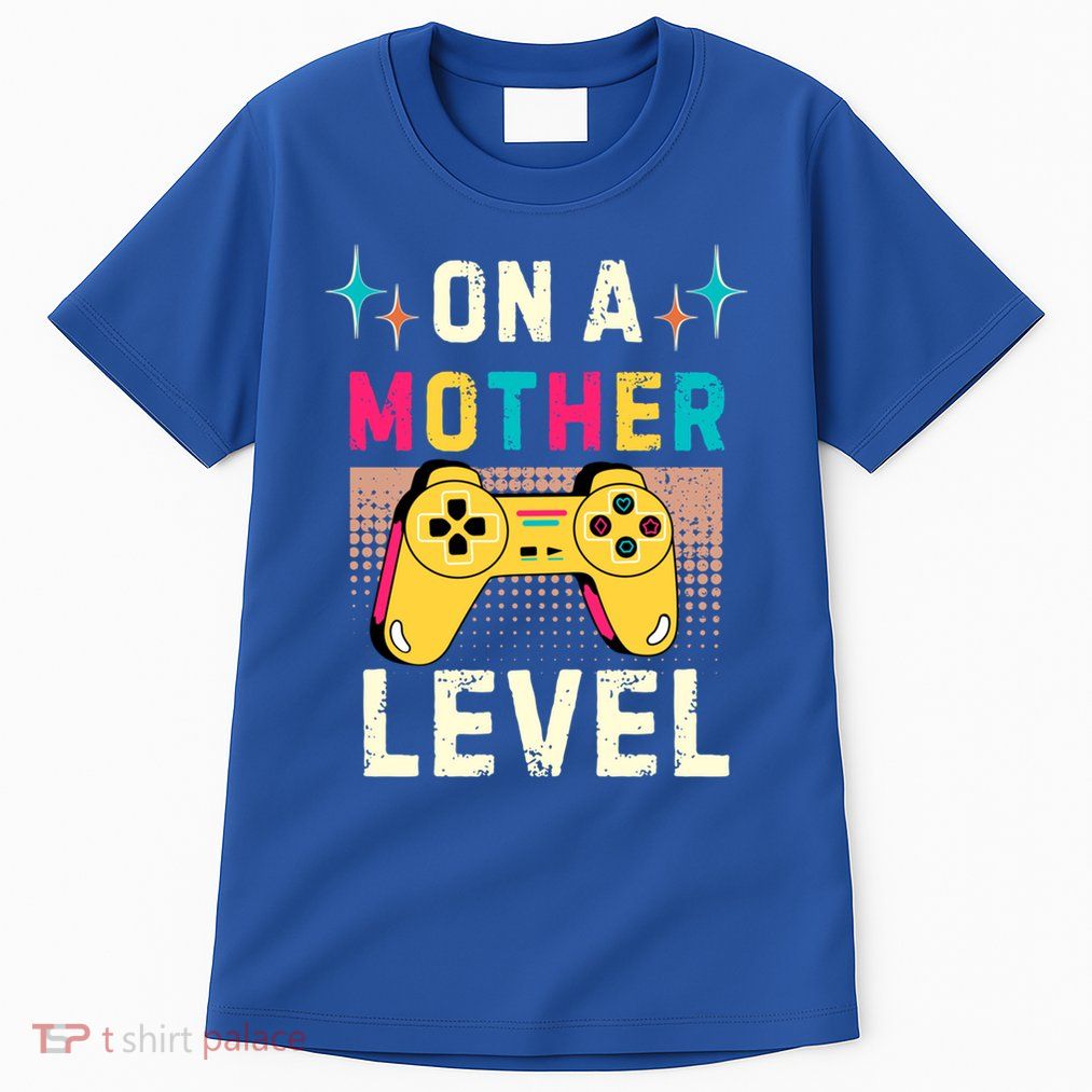 Funny Mothers Day Gamer Mom Gaming On A Mother Level Up Game Meaningful Gift Tall T-Shirt
