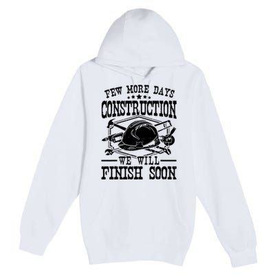 Few More Days Construction Company Construction Workers Premium Pullover Hoodie