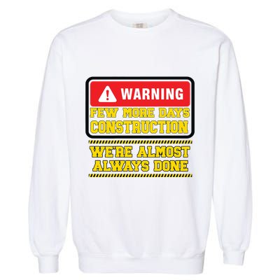 Few More Days Construction Company Construction Workers Garment-Dyed Sweatshirt