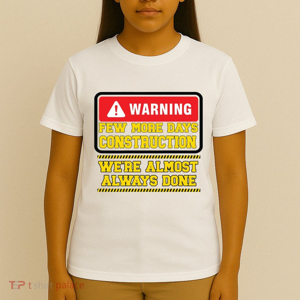 Few More Days Construction Company Construction Workers T-Shirt