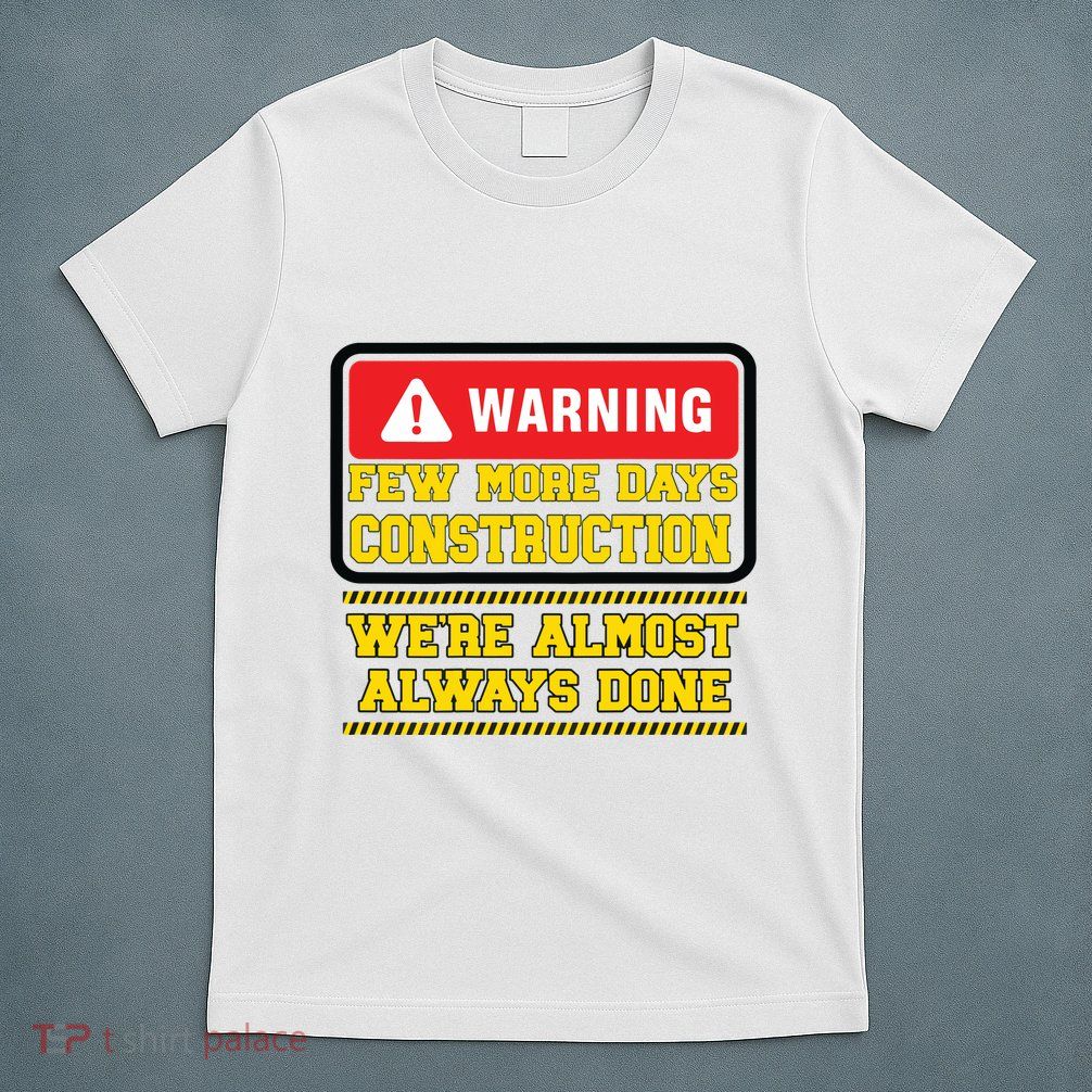 Few More Days Construction Company Construction Workers T-Shirt