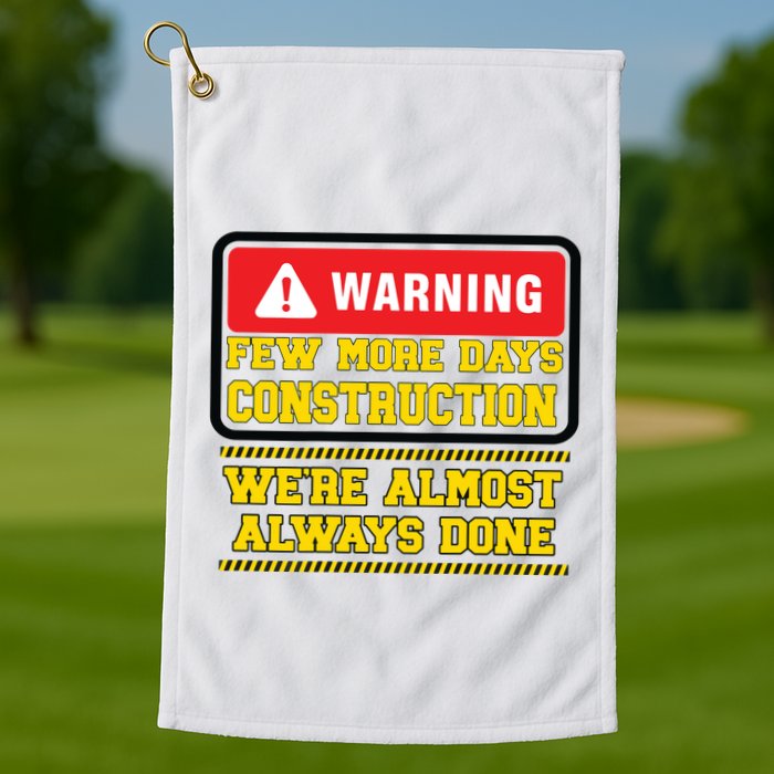 Few More Days Construction Company Construction Workers Golf Towel