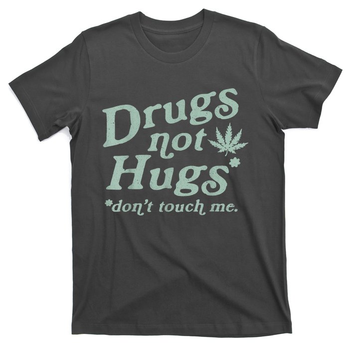 Funny Marijuana Drug Not Hugs Don't Touch Me 420 Canabis T-Shirt