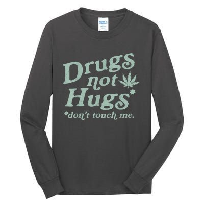 Funny Marijuana Drug Not Hugs Don't Touch Me 420 Canabis Tall Long Sleeve T-Shirt