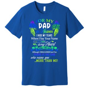 For My Dad In Heaven I Hide My Tears Who Miss You Meaningful Gift Premium T-Shirt