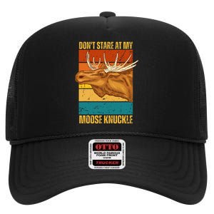 Funny Moose Don't Stare At My Moose Knuckle High Crown Mesh Back Trucker Hat