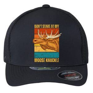 Funny Moose Don't Stare At My Moose Knuckle Flexfit Unipanel Trucker Cap